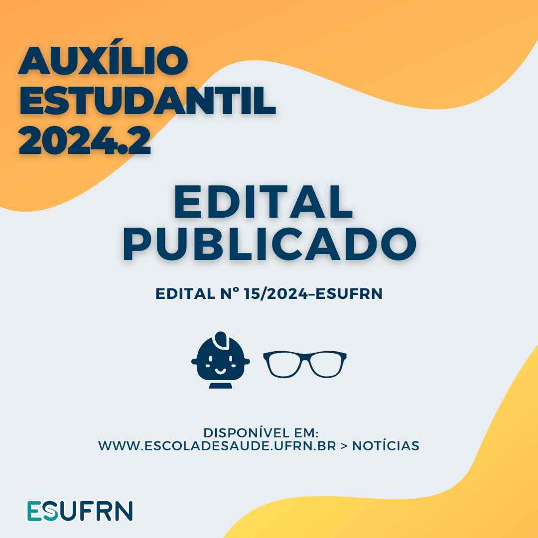 ESUFRN divulga EDITAL Nº 15/2024 referente a auxílios de assistência estudantil para o exercício do semestre 2024.2 - ESUFRN